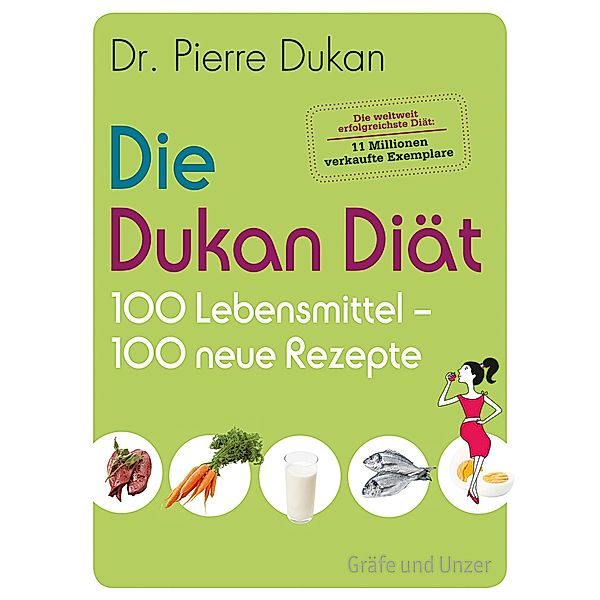 Die Dukan Diät - 100 Lebensmittel, 100 neue Rezepte, Pierre Dukan