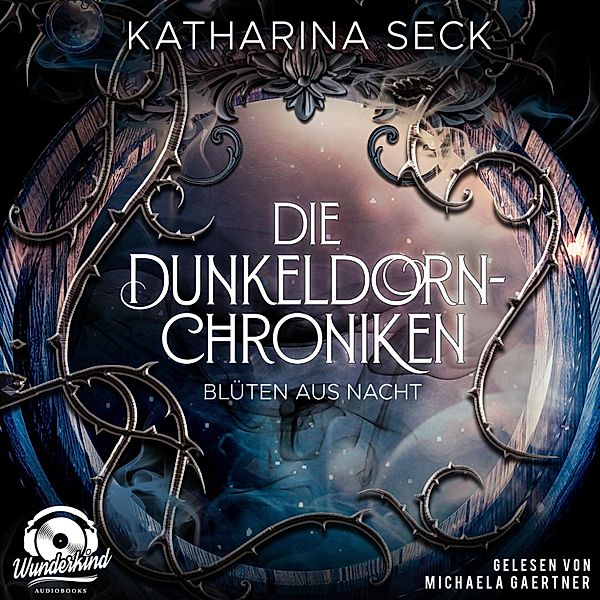 Die Dunkeldorn-Chroniken - 1 - Blüten aus Nacht, Katharina Seck