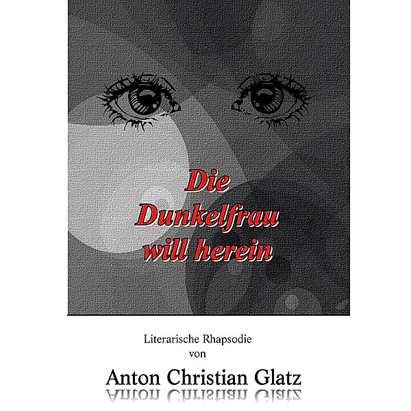 Die Dunkelfrau will herein, Anton Christian Glatz