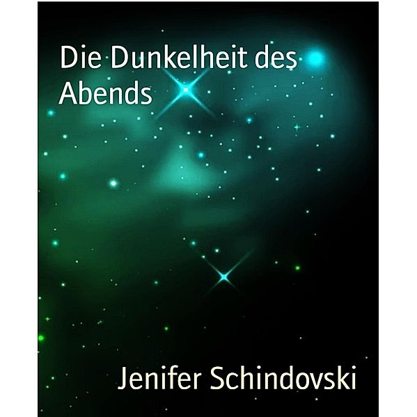 Die Dunkelheit des Abends, Jenifer Schindovski