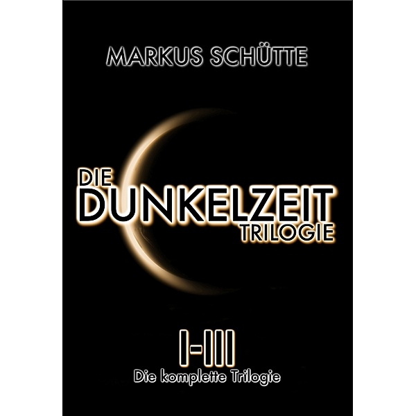 Die Dunkelzeit Trilogie, Markus Schütte
