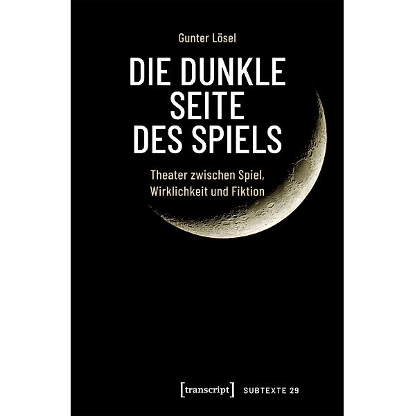 Die dunkle Seite des Spiels / Theater Bd.161, Gunter Lösel