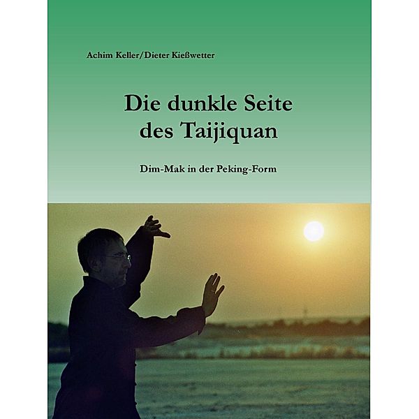 Die dunkle Seite des Taijiquan, Achim Keller, Dieter Kießwetter