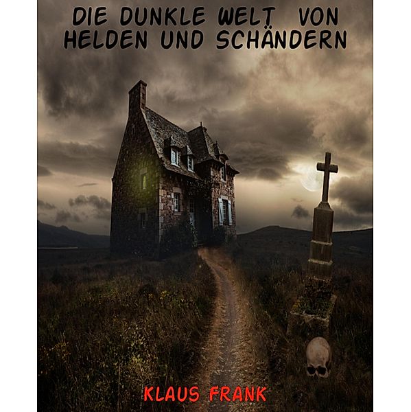 Die dunkle Welt  von Helden und Schändern, Klaus Frank