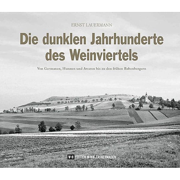 Die dunklen Jahrhunderte des Weinviertels, Ernst Lauermann