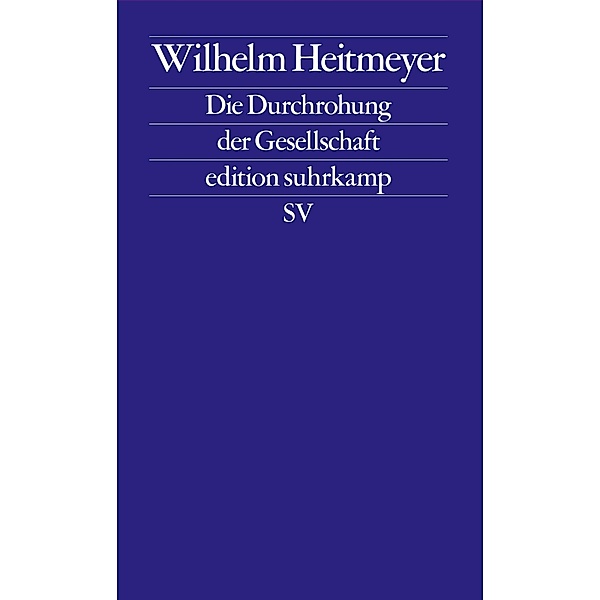 Die Durchrohung der Gesellschaft / edition suhrkamp Bd.2793, Wilhelm Heitmeyer