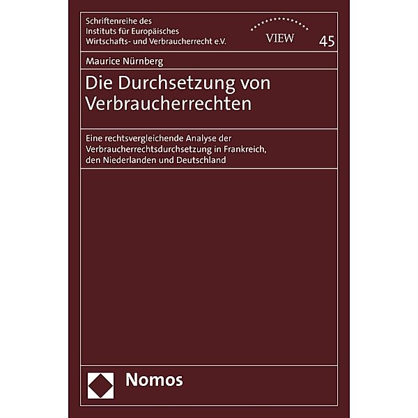 Die Durchsetzung von Verbraucherrechten / Schriftenreihe des Instituts für Europäisches Wirtschafts- und Verbraucherrecht e.V. (VIEW) Bd.45, Maurice Nürnberg