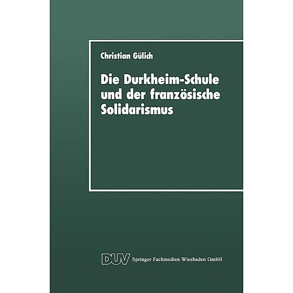 Die Durkheim-Schule und der französische Solidarismus / DUV Sozialwissenschaft, Christian Gülich