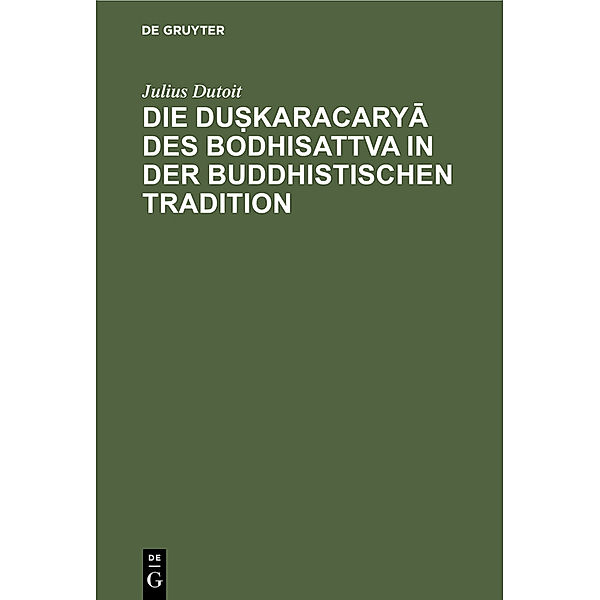 Die duskaracarya des Bodhisattva in der buddhistischen Tradition, Julius Dutoit