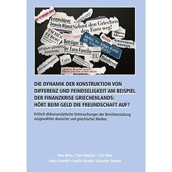 Die Dynamik der Konstruktion von Differenz und Feindseligkeit am Beispiel der Finanzkrise Griechenlands: Hört beim Geld, Amalia Sdroulia, Hans Bickes, Alexander Steinhof