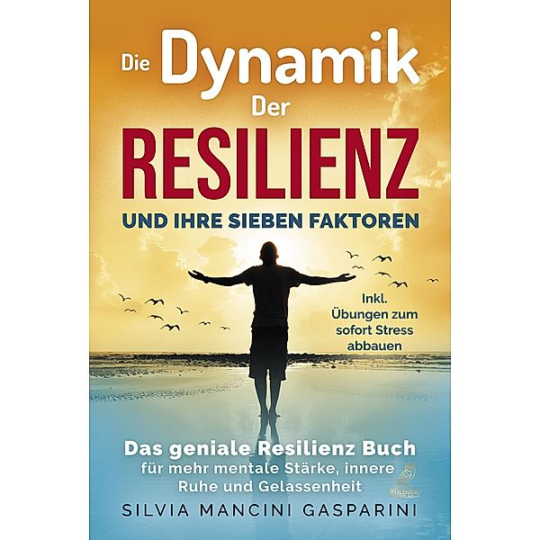 Die Dynamik der Resilienz und ihre sieben Faktoren, Silvia Mancini Gasparini