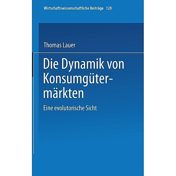 Die Dynamik von Konsumgütermärkten / Wirtschaftswissenschaftliche Beiträge Bd.128, Thomas Lauer
