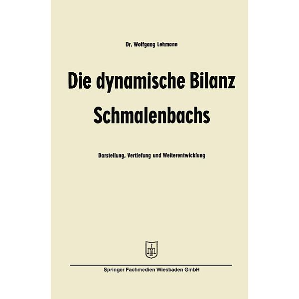 Die dynamische Bilanz Schmalenbachs / Betriebswirtschaftliche Beiträge Bd.6, Wolfgang Lehmann