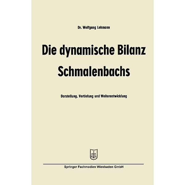 Die dynamische Bilanz Schmalenbachs / Betriebswirtschaftliche Beiträge Bd.6, Wolfgang Lehmann