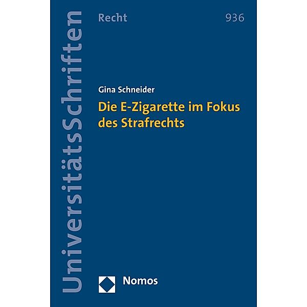 Die E-Zigarette im Fokus des Strafrechts / Nomos Universitätsschriften - Recht Bd.936, Gina Schneider