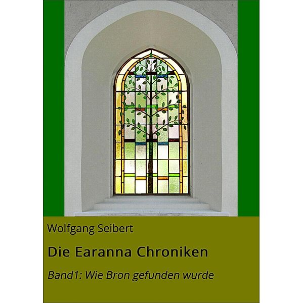 Die Earanna Chroniken / Die Earanna Chroniken Bd.1, Wolfgang Seibert