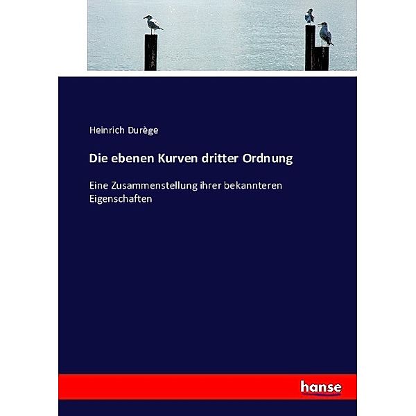 Die ebenen Kurven dritter Ordnung, Heinrich Durège