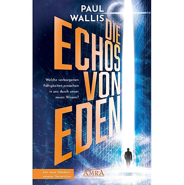 DIE ECHOS VON EDEN. Empfohlen von Erich von Däniken, Paul Wallis