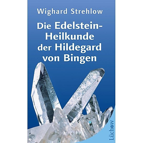 Die Edelstein-Heilkunde der Hildegard von Bingen, Wighard Strehlow