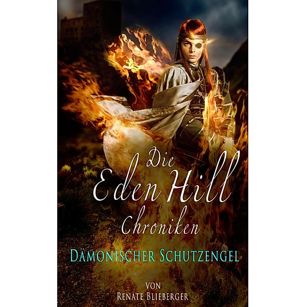 Die Eden Hill Chroniken - Dämonischer Schutzengel / Die Eden Hill Chroniken Bd.5, Renate Blieberger