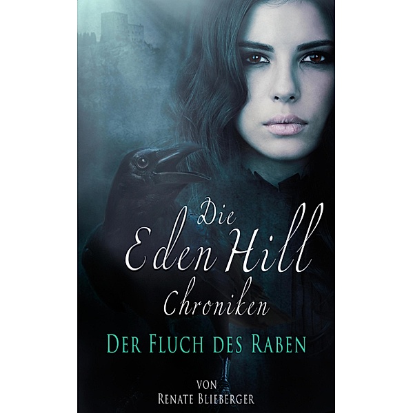 Die Eden Hill Chroniken - Der Fluch des Raben / Die Eden Hill Chroniken Bd.2, Renate Blieberger