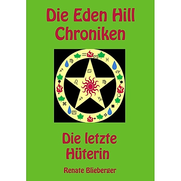 Die Eden Hill Chroniken - Die letzte Hüterin, Renate Blieberger