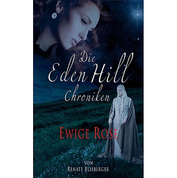 Die Eden Hill Chroniken - Ewige Rose / Die Eden Hill Chroniken Bd.6, Renate Blieberger