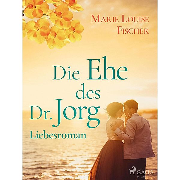 Die Ehe des Dr. Jorg - Liebesroman, MARIE LOUISE FISCHER