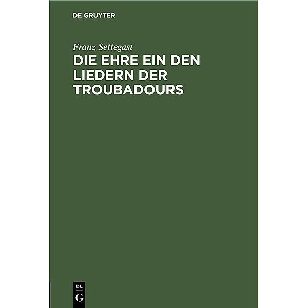 Die Ehre ein den Liedern der Troubadours, Franz Settegast