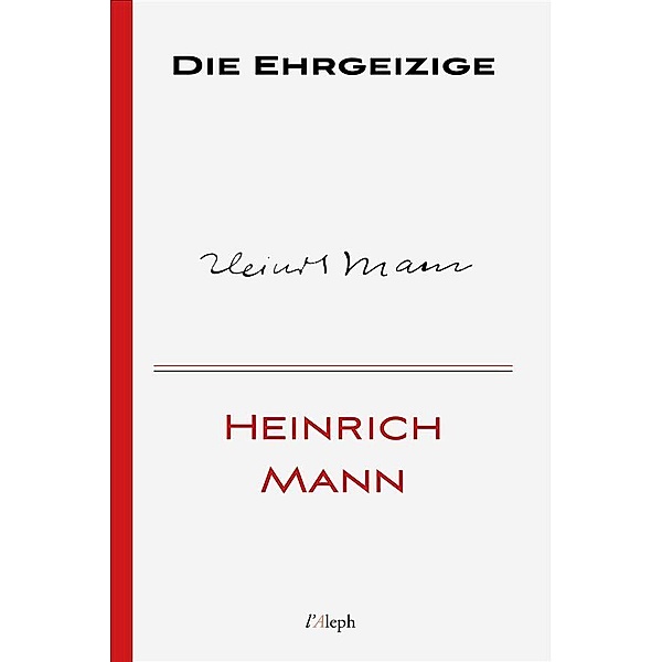 Die Ehrgeizige / Heinrich Mann Bd.3, Heinrich Mann