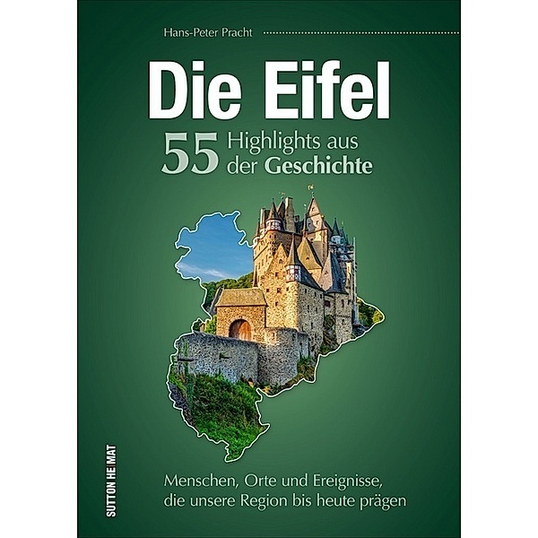 Die Eifel. 55 Highlights aus der Geschichte, Hans-Peter Pracht