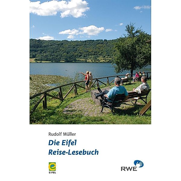 Die Eifel - Reise-Lesebuch, Rudolf Müller, Ernst Lüttgau, Robert Loscheider, Josef Zierden, Christoph Wendt, Karl Reger, Rike Bouvet, Alwin Ixfeld, Christine Schulze, Frank Schaal, Burkhard Kaufmann, Michael Berens, Jan Lembach, Manfred Lang, F P Linden