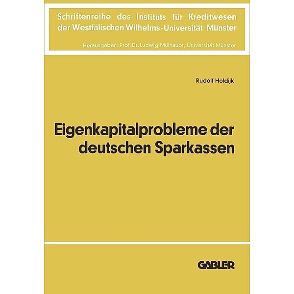 Die Eigenkapitalprobleme der Deutschen Sparkassen / Schriftenreihe des Instituts für Kreditwesen der Westfälischen Wilhelms-Universität Münster Bd.22, Rudolf Holdijk