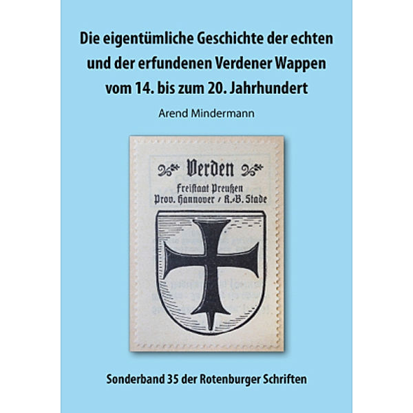 Die eigentümliche Geschichte der echten und der erfundenen Verdener Wappen vom 14. bis zum 20. Jahrhundert, Arend Mindermann