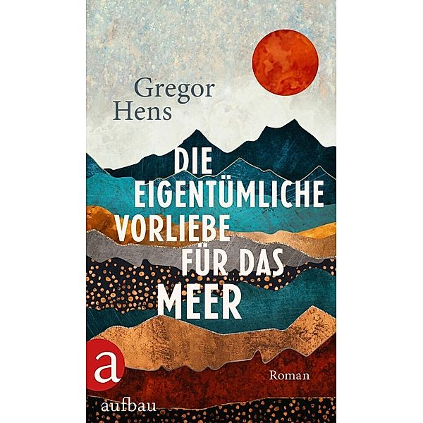 Die eigentümliche Vorliebe für das Meer, Gregor Hens