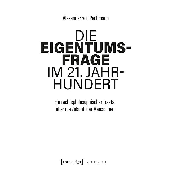 Die Eigentumsfrage im 21. Jahrhundert / X-Texte zu Kultur und Gesellschaft, Alexander von Pechmann