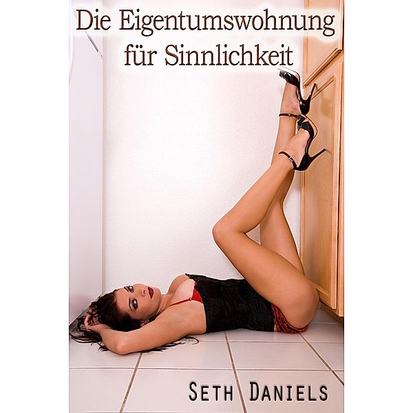 Die Eigentumswohnung für Sinnlichkeit, Seth Daniels