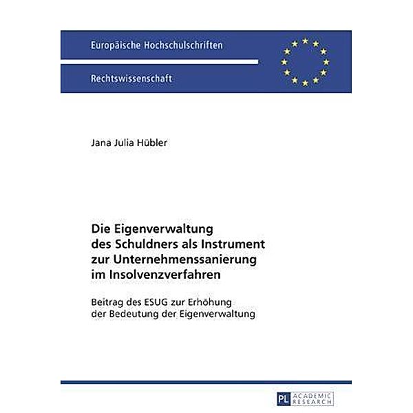 Die Eigenverwaltung des Schuldners als Instrument zur Unternehmenssanierung im Insolvenzverfahren, Jana Julia Hubler