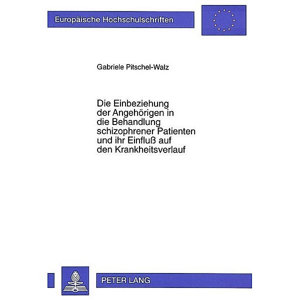 Die Einbeziehung der Angehörigen in die Behandlung schizophrener Patienten und ihr Einfluß auf den Krankheitsverlauf, Gabriele Pitschel-Walz