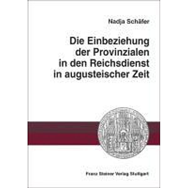 Die Einbeziehung der Provinzialen in den Reichsdienst in augusteischer Zeit, Nadja Schäfer