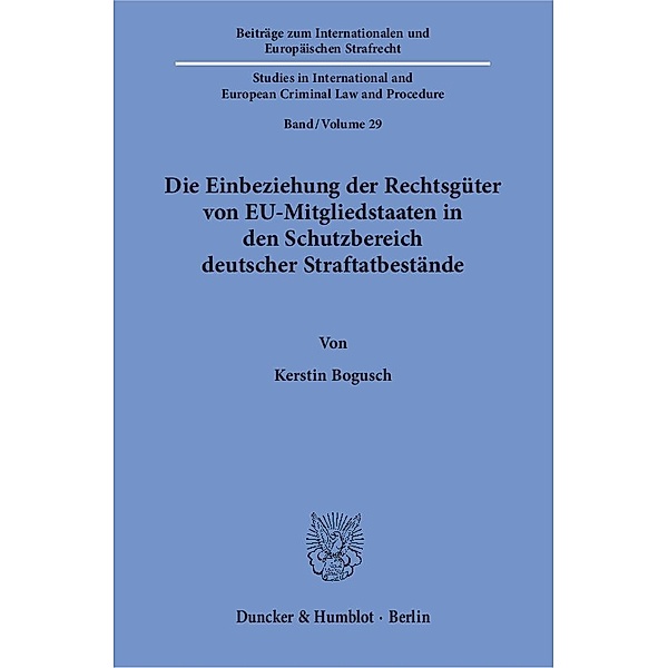 Die Einbeziehung der Rechtsgüter von EU-Mitgliedstaaten in den Schutzbereich deutscher Straftatbestände, Kerstin Bogusch