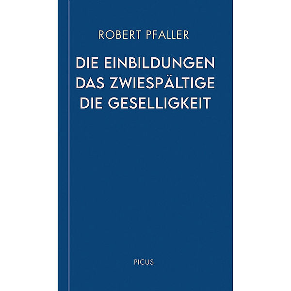 Die Einbildungen. Das Zwiespältige. Die Geselligkeit, Robert Pfaller