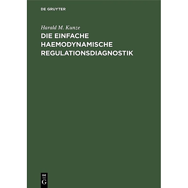 Die einfache haemodynamische Regulationsdiagnostik, Harald M. Kunze