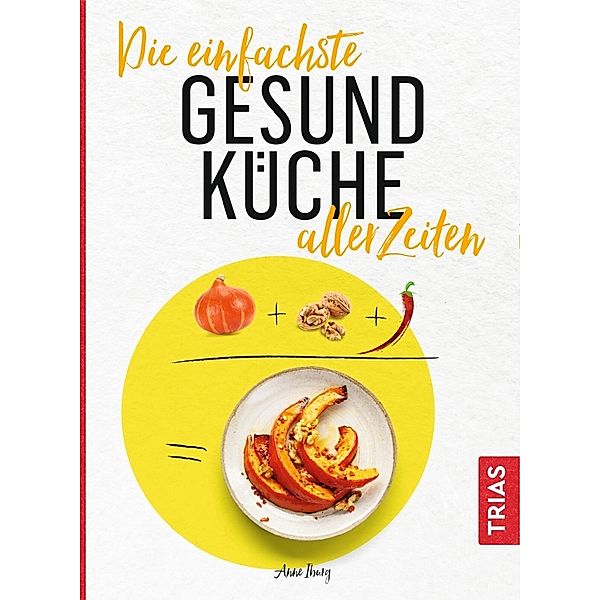 Die einfachste Gesund-Küche aller Zeiten, Anne Iburg