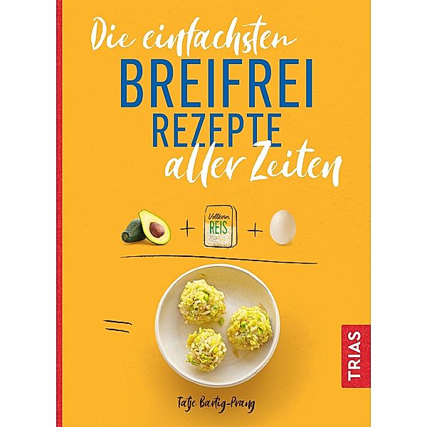 Die einfachsten Breifrei-Rezepte aller Zeiten / Die einfachsten aller Zeiten, Tatje Bartig-Prang