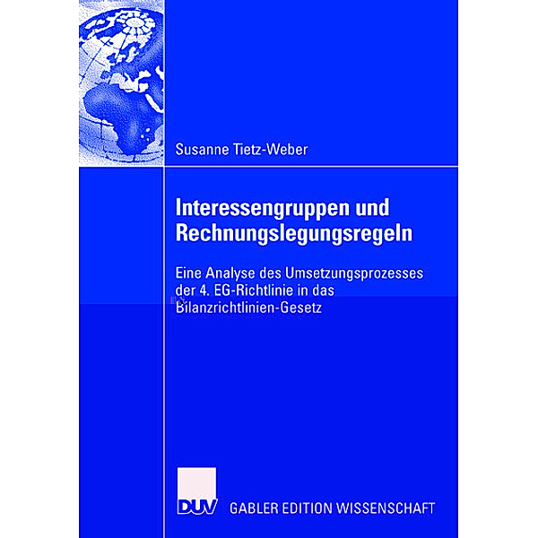 Die Einflussnahme von Interessengruppen auf die Entwicklung von Rechnungslegungsregeln, Susanne Tietz-Weber