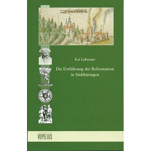 Die Einführung der Reformation in Südthüringen, Kai Lehmann