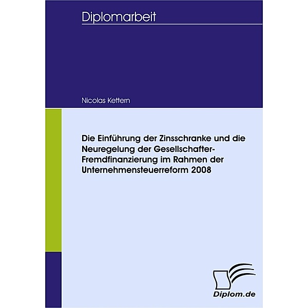 Die Einführung der Zinsschranke und die Neuregelung der Gesellschafter-Fremdfinanzierung im Rahmen der Unternehmensteuerreform 2008, Nicolas Kettern