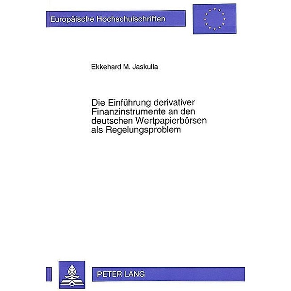 Die Einführung derivativer Finanzinstrumente an den deutschen Wertpapierbörsen als Regelungsproblem, Ekkehard M. Jaskulla