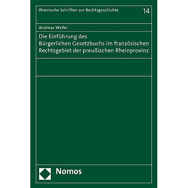 Die Einführung des Bürgerlichen Gesetzbuchs im französischen Rechtsgebiet der preussischen Rheinprovinz, Andreas Weller